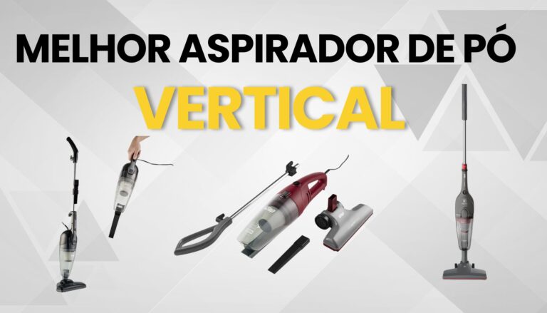 Melhor Aspirador de Pó Vertical Os Top 3